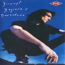 Pig : Disrupt Degrade & Devastate